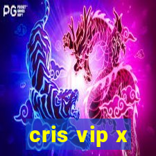 cris vip x